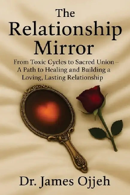 The Relationship Mirror: A Transformational Guide to Self-Love, Healthy Relationships, Attachment Healing, and Emotional Growth for Women and men Navi by James Ojjeh