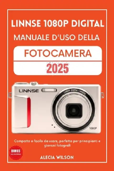 Linnse 1080p Digital Manuale d'Uso Della Fotocamera: Compatto e facile da usare, perfetto per principianti e giovani fotografi by Luca Moretti, Alecia Wilson