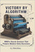 Victory by Algorithm: WWII's Secret Science That Powers Modern Data Decisions by Bletchley, S. J.