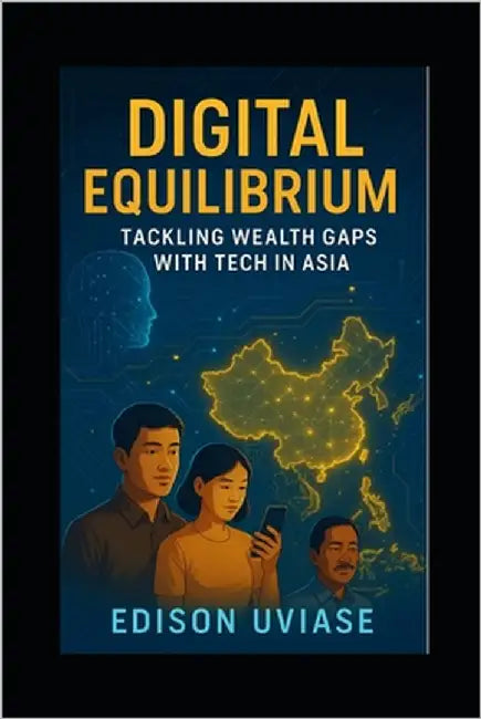 Digital Equilibrium: Tackling Wealth Gaps with Tech in Asia by Uviase, Edison