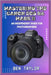 Mastering the Canon EOS R6 Mark II: An Independent Guide for Photographers by Taylor, Ben