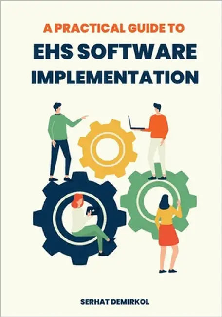 A Practical Guide to EHS Software Implementation by Demirkol, Serhat