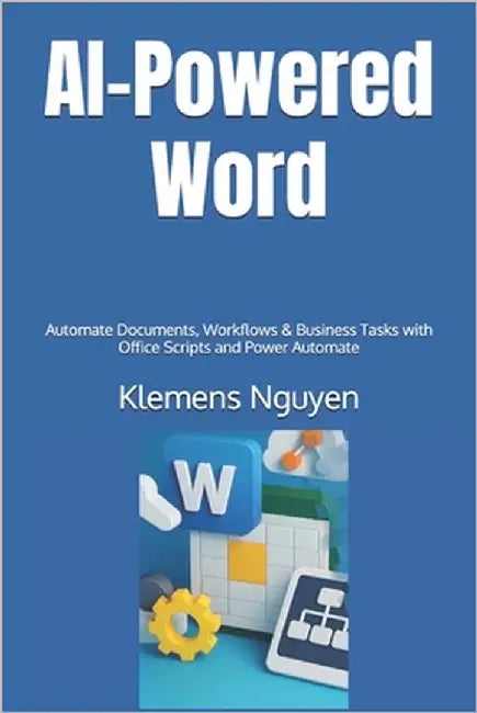 AI-Powered Word: Automate Documents, Workflows & Business Tasks with Office Scripts and Power Automate by Nguyen, Klemens