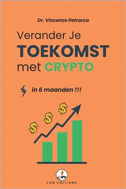 Verander Je Toekomst Met Crypto in 6 Maanden: De stap-voor-stap gids om vanaf minder dan 100 te beleggen en vermogen op te bouwen by Petrarca, Vincenzo