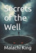 Secrets of the Well by Malachi King