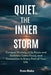Quiet the Inner Storm: Conquer Anxiety at Its Roots and Embrace Calm, Focus, and Connection in Every Part of Your Life by Evan Blake