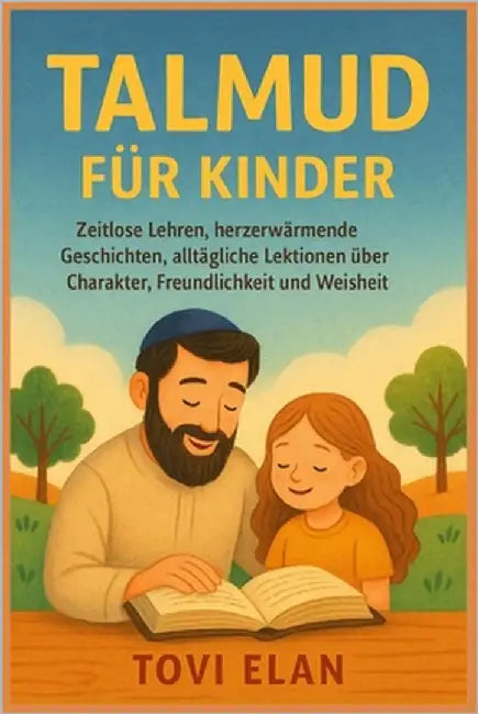 Talmud Für Kinder: Zeitlose Lehren, herzerwärmende Geschichten, alltägliche Lektionen über Charakter, Freundlichkeit und Weisheit by Elan, Tovi
