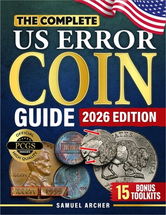 The Complete US Error Coin Guide: A Proven 10-Step System with Expert Strategies to Identify & Authenticate Rare Mint Errors, Avoid Mistakes, Spot Pro by Samuel Archer
