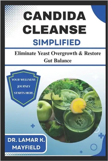 Candida Cleanse Simplified: Eliminate Yeast Overgrowth & Restore Gut Balance by Mayfield, Lamar K.