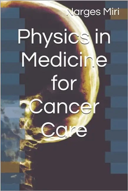 Physics in Medicine for Cancer Care by Miri, Narges