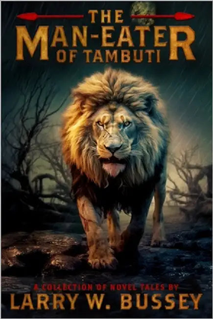 The Man-Eater of Tambuti: A Collection of Novel Tales by Bussey, Larry W.