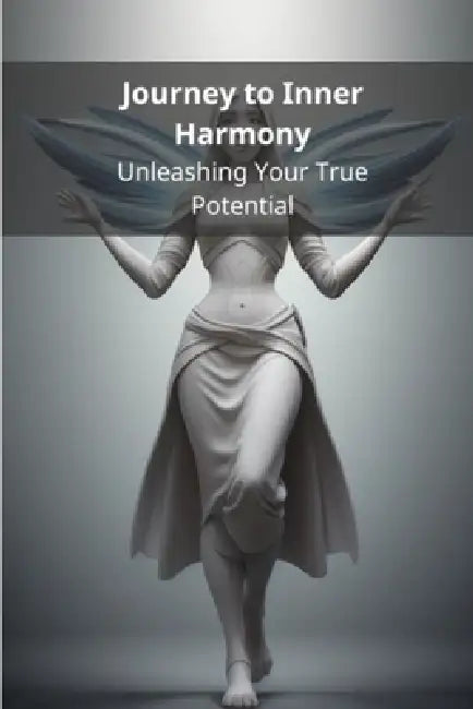 Journey to Inner Harmony: Unleashing Your True Potential by Pasquale de Marco