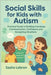 Social Skills for Kids with Autism: Practical Guide to Building Friendship, Communication, Confidence and Navigating Situations by Lebron, Sasha