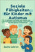 Soziale Fähigkeiten für Kinder mit Autismus: Praktischer Leitfaden zum Aufbau von Freundschaft, Kommunikation, Vertrauen und zum Navigieren in Situati by Lebron, Sasha