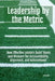 Leadership By The Metric: How Effective Leaders Build Teams and Measure for Accountability, Alignment, and Achievement by Aj López