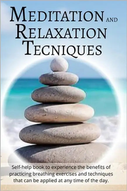 Meditation and Relaxation Techniques: Self-help book to experience the benefits of practicing breathing exercises and techniques that can be applied a by DV, M.