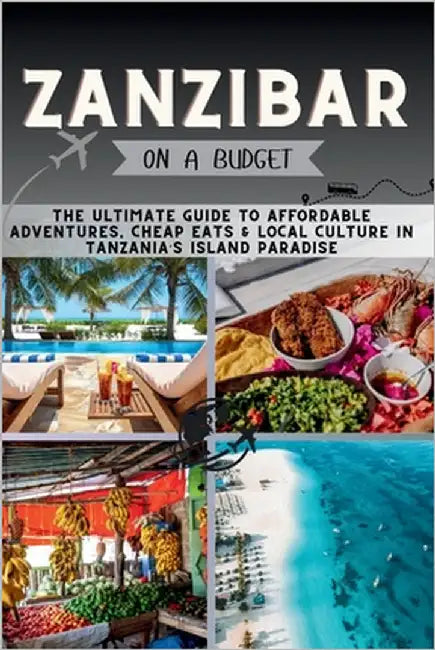 Zanzibar On a Budget: The Ultimate Guide to Affordable Adventures, Cheap Eats & Local Culture in Tanzania's Island Paradise by Pathfinder, Penny