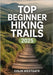 Top Beginner Hiking Trails 2025: The Definitive Guide to Easy, Scenic, and Family-Friendly Routes with Essential Gear Recommendations, Safety Guidelin by Westgate, Colin