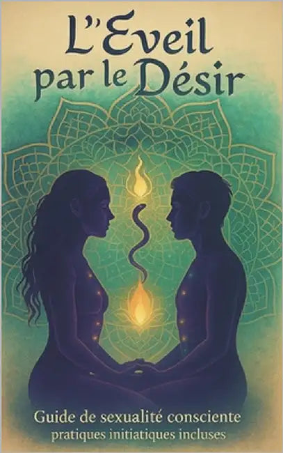 L'Éveil par le Désir: Guide de sexualité consciente - pratiques initiatiques incluses by Elior, Noham