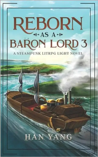 Reborn as a Baron Lord 3: A LitRPG Steampunk by Yang, Han