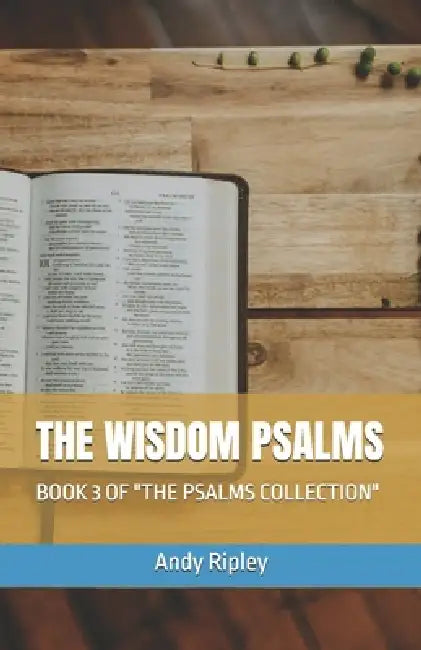 The Wisdom Psalms: Book 3 of "The Psalms Collection" by Andy Ripley