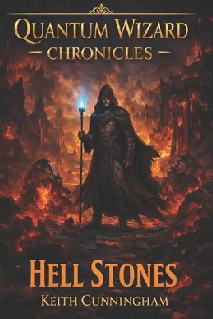 Quantum wizard chronicles: Hell Stones by Keith R. Cunningham