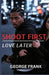 Shoot First: Love Later by George Frank