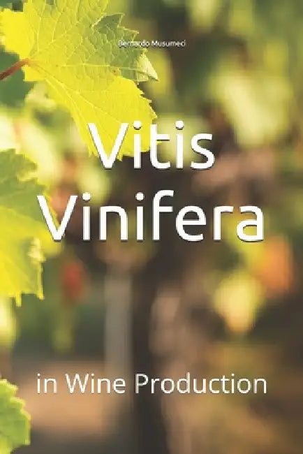 Vitis Vinifera: in Wine Production by Bernardo Musumeci