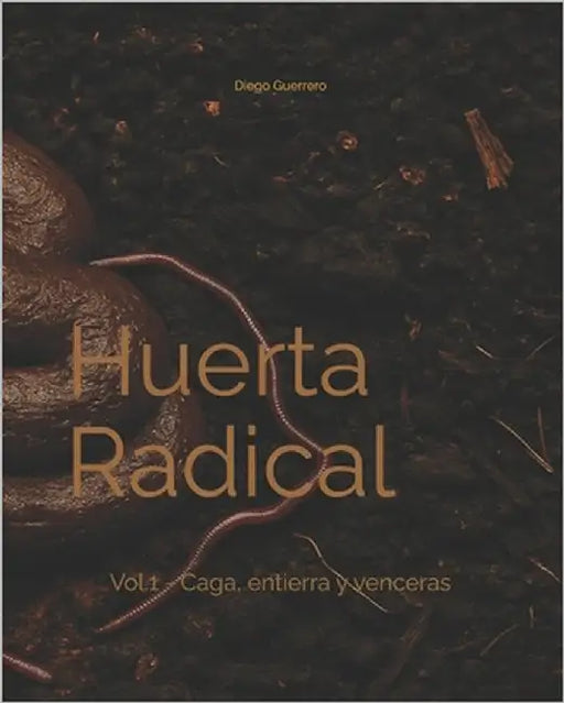 Huerta Radical: Vol.1 - Caga, entierra y venceras by Guerrero, Diego
