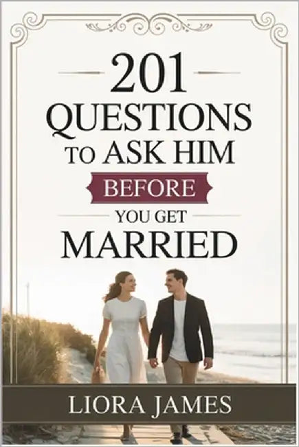 201 Questions to Ask Him Before You Get Married by James, Liora