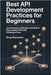 Best API Development Practices for Beginners: Avoid Common Mistakes and Deliver High-Quality APIs That Developers Love by Stevenson, Greg