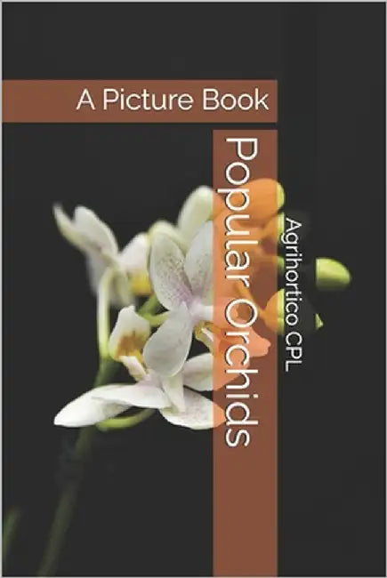 Popular Orchids: A Picture Book by Cpl, Agrihortico