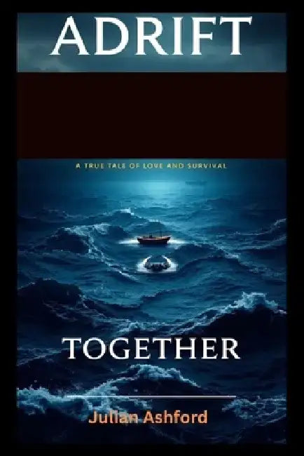 Adrift Together: A True Tale of Love and Survival by Julian Ashford