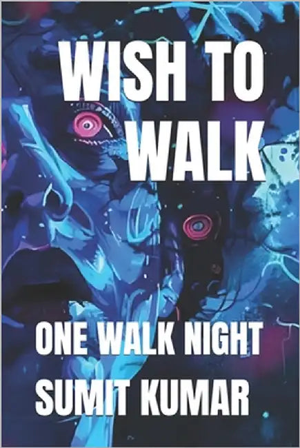 Wish to Walk: One Walk Night by Kumar, Sumit