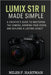 Lumix S1R II Made Simple: A Creative's Guide to Mastering the Camera, Growing Your Vision, and Building a Lasting Legacy by Miles F. Hartman