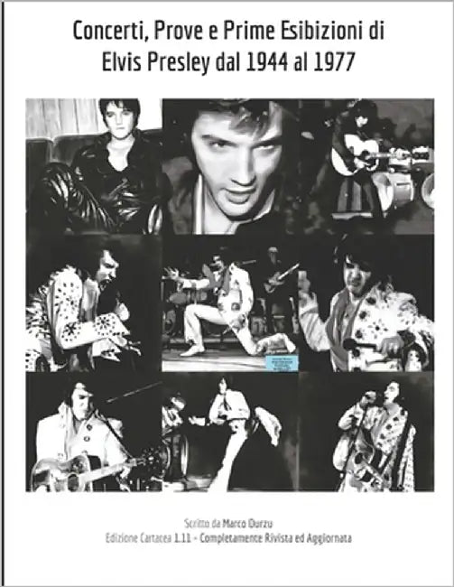 Concerti, Prove e Prime Esibizioni di Elvis Presley dal 1944 al 1977 by Durzu, Marco