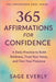 365 Affirmations for Confidence: A Daily Practice to Build Boldness, Trust Your Voice, and Own Your Presence by Everly, Sage