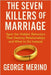 The Seven Killers of Marriage: Spot the Hidden Behaviors That Destroy Relationships and What to Do Instead by Merino, George
