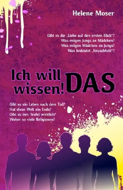 Ich will das wissen!: Gibt es ein Leben nach dem Tod? Gibt es die "Liebe auf den ersten Blick"? Was bedeutet "Keuschheit"? Gibt es den Teufel wirklich by Helene Moser