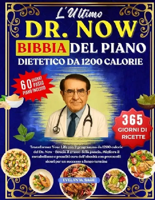 L'Ultimo Dr. Now Bibbia del Piano Dietetico Da 1200 Calorie: Transformer Your Life con il programma da 1200 calorie del Dr. Now - Brucia il grasso del by Evelyn M. Sage