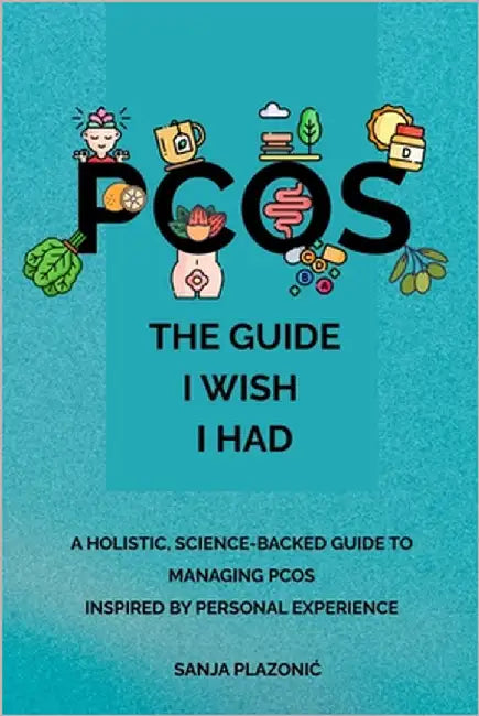 Pcos: The Guide I Wish I Had by Plazonic, Sanja