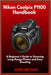 Nikon Coolpix P1100 Handbook: A Beginner's Guide to Stunning Long-Range Photos and Easy Shooting by John Michael