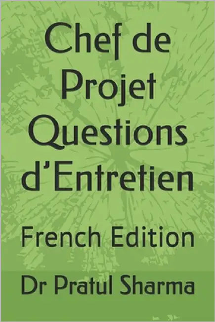 Chef de Projet Questions d'Entretien: French Edition by Sharma, Pratul
