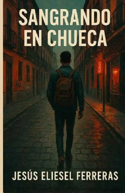 Sangrando En Chueca: Una novela de migración, deseo y resistencia en el corazón de Madrid by Jesús Eliesel Ferreras