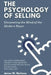 The Psychology of Selling: Uncovering the Mind of the Modern Buyer: Unlock Consumer Insight and Master Sales Strategies with Behavioral Psychology by Emily Thompson