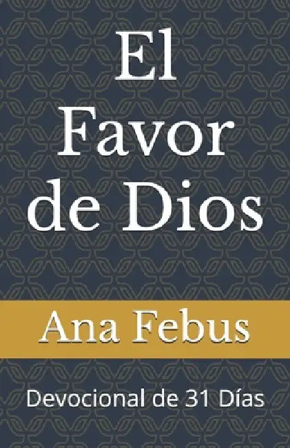 El Favor de Dios: Devocional de 31 Días by Ana Febus