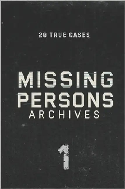 Missing Persons Archives: 20 True Missing Persons Cases by Archives, Missing Persons