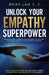 Unlock Your Empathy Superpower: How to Elevate Every Relationship, Deepen Connection, and Lead with Compassion by Brian Lam Y. C.