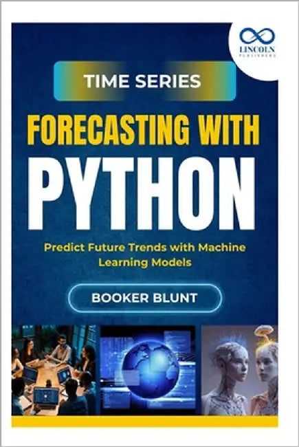 Time Series Forecasting with Python: Deploying and Managing Machine Learning Models in Production by Blunt, Booker