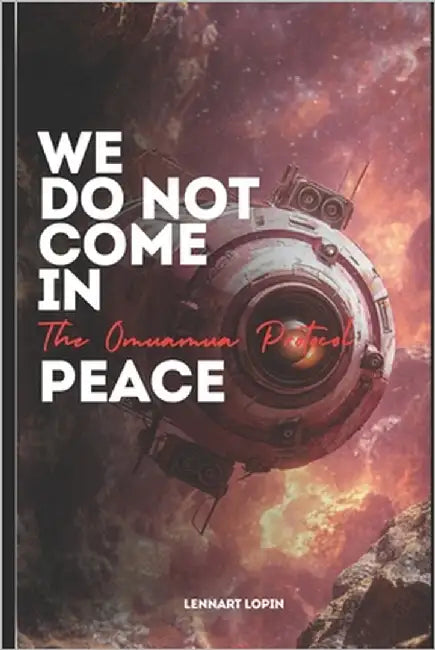 We Do Not Come In Peace: The Oumuamua Protocol by Lopin, Lennart